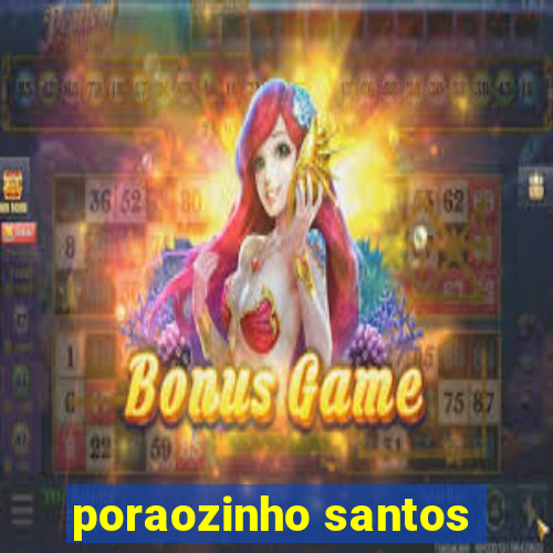 poraozinho santos